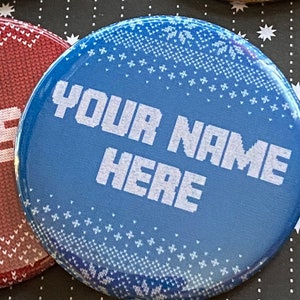 Holiday Sweater Themed  - Name Tag -Customizable Name, Font, Color, Pinback Button, 2.25&quot;, good for school, family reunions, Christmas, work