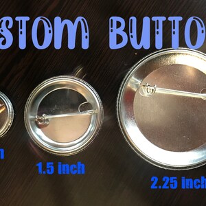 Custom Buttons Anything you want, 1, 1.5, 2.25 inch Any text, design or picture, promotional, customizable, gift, birthday, badges, pins image 4