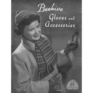 May include: A monochrome vintage advert for "Beehive Gloves and Accessories." A woman is wearing a knitted hat, scarf, and gloves. The scarf has a geometric pattern and fringe. The woman is holding a small object. The price is 45¢.