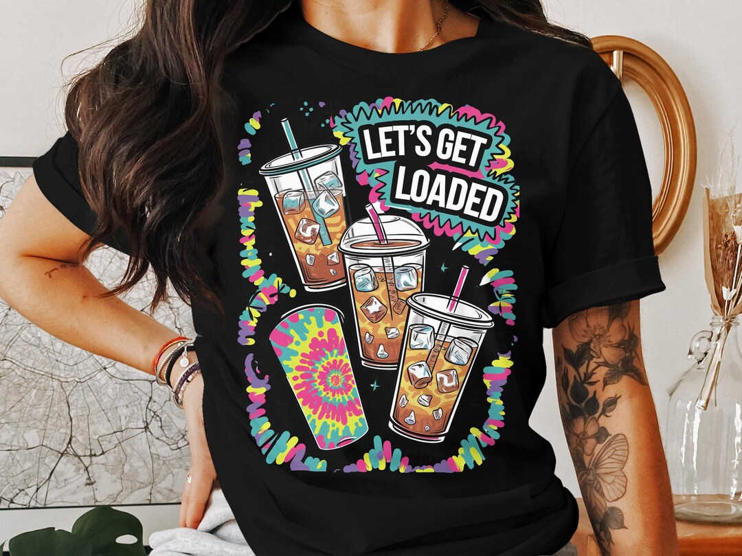 Let's Get Loaded Tea Png Sublimation Design, Love Tea Junkie Clipart ...
