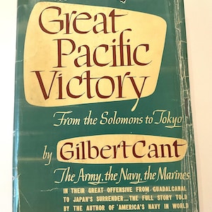 WWII Naval Campaign History – The Great Pacific Victory: From the Solomons to Tokyo by Gilbert Cant | Vintage Military History