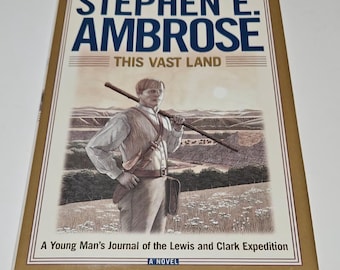 This Vast Land: A Young Man's Journal of the Lewis and Clark Expedition by Stephen E. Ambrose - First Edition Hardcover - American Frontier