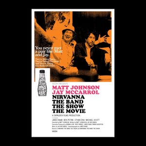 May include: Movie poster for "Nirvanna The Band The Show The Movie" featuring Matt Johnson and Jay McCarrol. The poster has an orange and white color scheme with text that reads "You never met a pair like Matt and Jay."