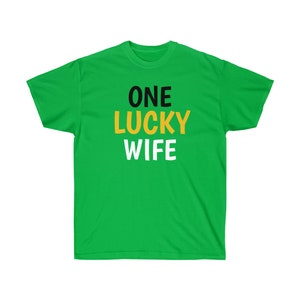 One Lucky Wife | Lucky Wife | Wife | Wife Shirt | St. Patrick&#39;s Day | St. Patty&#39;s Day | St. Paddy&#39;s Day | St. Patty&#39;s Day  Shirt