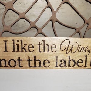 I like the Wine not the label - Engraved Wine Barrel Stave Sign/Free Shipping/Wine Sayings/Gifts/Home Decor