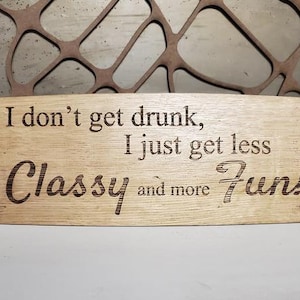 I don&#39;t get Drunk, I just get less Classy and Fun- Engraved Wine Barrel Stave Sign/Free Shipping/Wine Sayings/Gifts/Home Decor