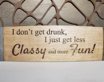 I don't get Drunk, I just get less Classy and Fun- Engraved Wine Barrel Stave Sign/Free Shipping/Wine Sayings/Gifts/Home Decor