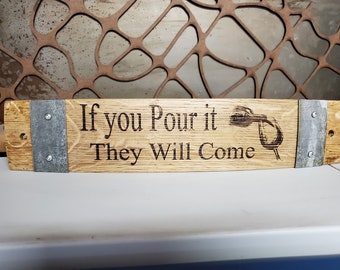 If you Pour it They Will Come - Wine Barrel Stave Signs/Sayings/Personalized/Laser Engraved/Gift Ideas/Wine Sayings/Free Shipping