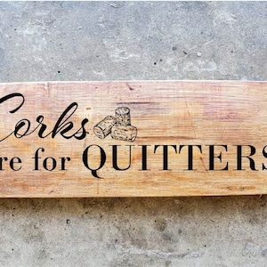 Corks are for quitters - Wine Barrel Stave Signs/Sayings/Personalized/Laser Engraved/Gift Ideas/Wine Sayings/Free Shipping