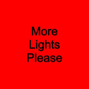 May include: Red background with the text "More Lights Please" in black.
