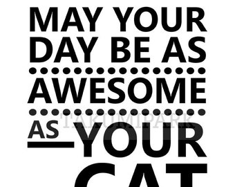 May Your Day Be As Awesome As Your Cat Quote Art, Typography Poster Art, Cat Art Print, Animal Wall Decor, Home Decor, Cat Lover Gift Idea