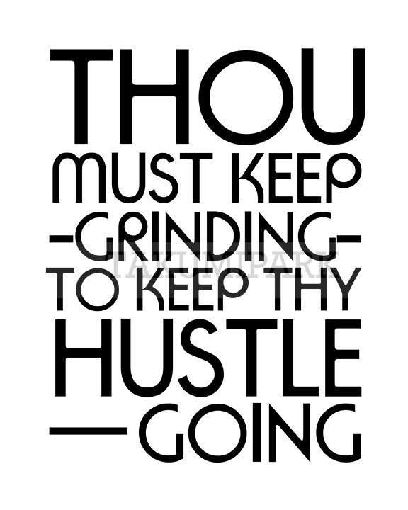 Thou Must Keep Grinding To Keep Thy Hustle Going Motivational Etsy