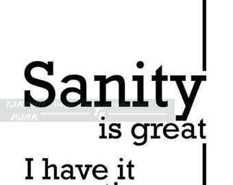 Sanity Is Great, I Have It Sometimes, Quote Print, Black And White Art Print, Office Decor, Funny Sayings Quote, Cubicle Decor, Insanity