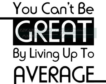 You Can't Be Great By Living Up To Average Quote Print, Motivational Wall Art Print, Inspirational Wall Decor, Word Art, Typography Print