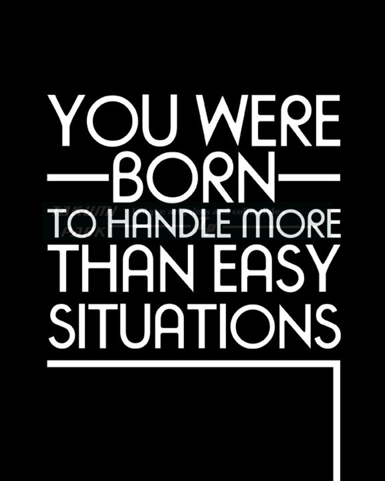 You Were Born To Handle More Than Easy Situations Quote Art Print, Encouragement, Motivational Quote Wall Art, Inspirational Poster Print image 1