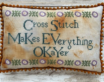Cross Stitch Makes Everything Okayer