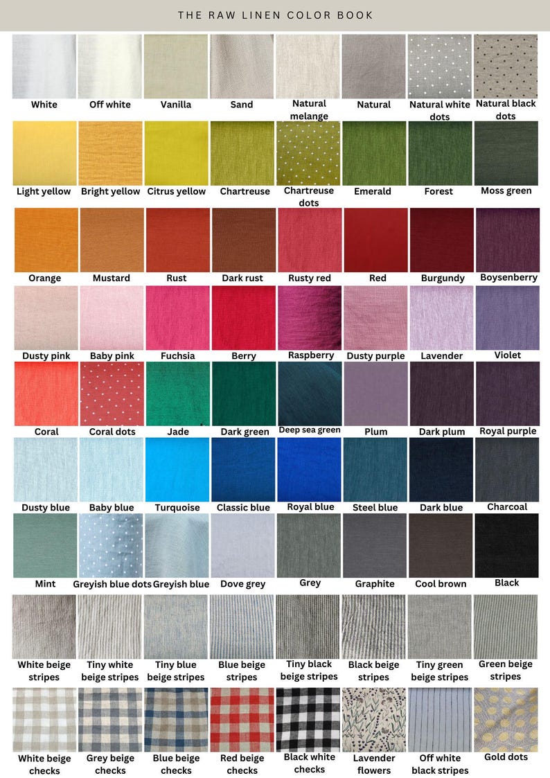 May include: A color chart of linen fabric swatches with different colors and patterns. The chart includes colors like white, off white, vanilla, sand, natural melange, natural dots, natural white dots, natural black dots, light yellow, bright yellow, citrus yellow, chartreuse, chartreuse dots, emerald, forest, moss green, orange, mustard, rust, dark rust, rusty red, red, burgundy, boysenberry, dusty pink, baby pink, fuchsia, berry, raspberry, dusty purple, lavender, violet, coral, coral dots, jade, dark green, deep sea green, plum, dark plum, royal purple, dusty blue, baby blue, turquoise, classic blue, royal blue, steel blue, dark blue, charcoal, mint, greyish blue dots, greyish blue, dove grey, grey, graphite, cool brown, black, white beige stripes, tiny white beige stripes, tiny blue beige stripes, blue beige stripes, tiny black beige stripes, black beige stripes, tiny green beige stripes, green beige stripes, white beige checks, grey beige checks, blue beige checks, red beige checks, black white checks, lavender flowers, off white black stripes, gold dots.