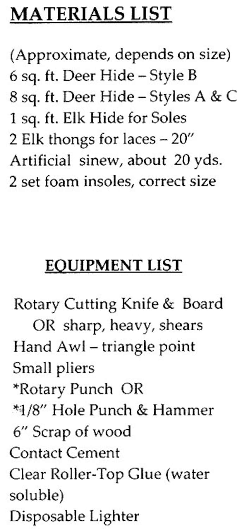 May include: A list of materials and equipment needed to make moccasins. The materials include deer hide, elk hide, sinew, and foam insoles. The equipment includes a rotary cutting knife, a hand awl, pliers, a rotary punch, a hole punch, scrap wood, contact cement, glue, and a lighter.