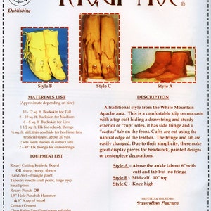 May include: A pattern for making Yaqui moccasins, a traditional style from the White Mountain Apache area. The pattern includes three styles: Style A, Style B, and Style C. Each style is illustrated with a photograph of the moccasin. The pattern includes a materials list and equipment list.