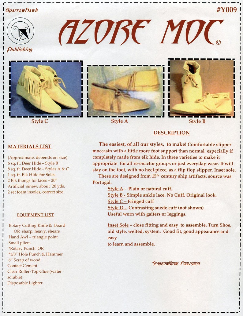 May include: A pattern for making Azore Moc slippers, a comfortable slipper moccasin with a little more foot support than normal. The pattern includes instructions for three styles: plain or natural cuff, simple ankle lace with no cuff, and fringed cuff. The pattern is designed from 15th century ship artifacts, source was Portugal.