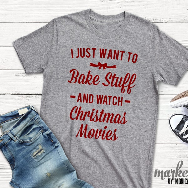 I Just Want to Bake Stuff & Watch Christmas Movies T-Shirt ,Svg,Dxf,Eps,File,Electronic Cutting Machine,Silhouette,Cricut,Instant Download