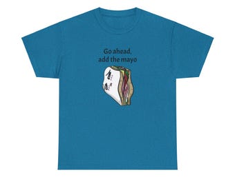 Go Ahead, Add the Mayo, funny shirts and designs, soft cotton