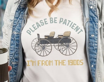 Please Be Patient I'm from the 1900's Tee - Retro Vibes, Funny Vintage, Retro Humor, Funny Shirt, Funny TShirt, Funny Tee, Retro T-Shirt