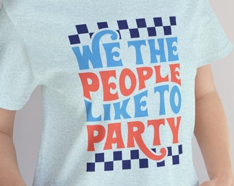 We the People Like to Party, Retro Style Tee, Party Like Patriots Tee - Retro Independence Day Shirt, 4th of July Shirt, Summer Tee