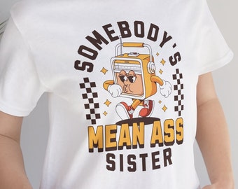 Adult & Youth Sizes - Somebody's Mean Sister Tee - sister gift, sister birthday gift, sister, sister birthday, birthday sister