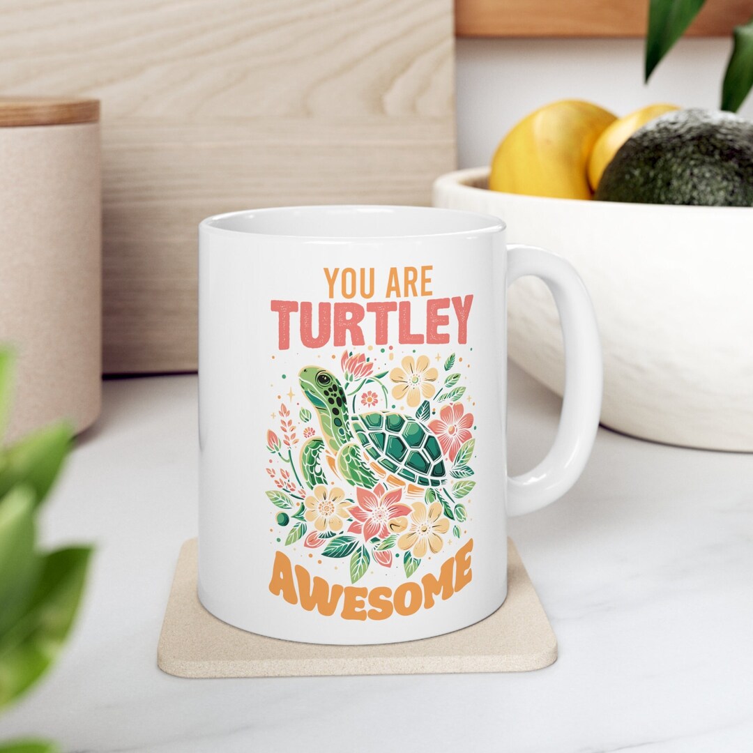 You Are TURTLEY Awesome ~ 11oz Coffee Mug | Turtle Mug, Turtle Lover ...