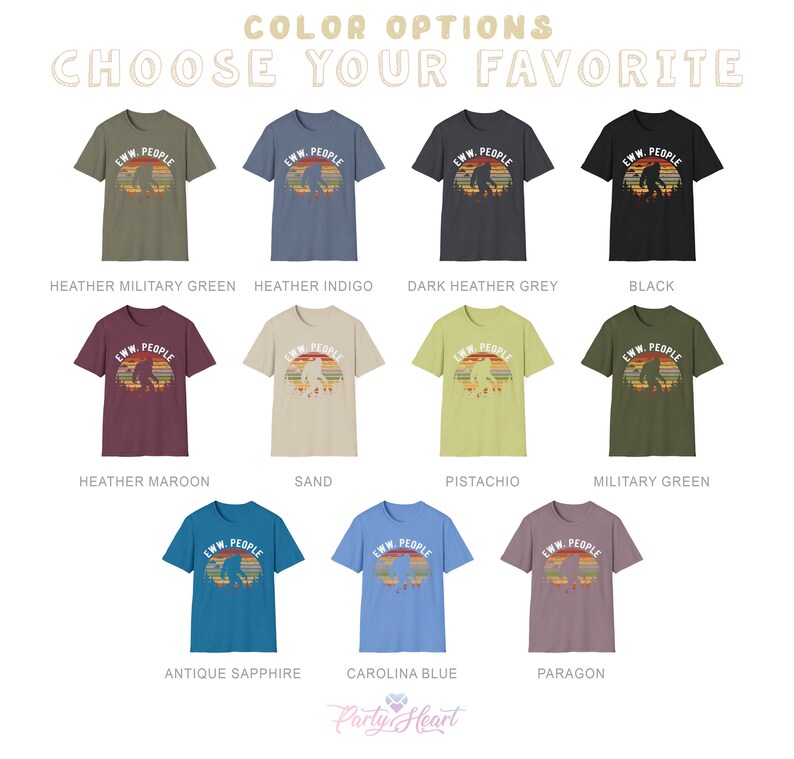 May include: A selection of t-shirts in various colors, featuring a retro-style graphic of a Bigfoot with the text "EWW. PEOPLE". The colors include heather military green, heather indigo, dark heather grey, black, heather maroon, sand, pistachio, military green, antique sapphire, carolina blue, and paragon.