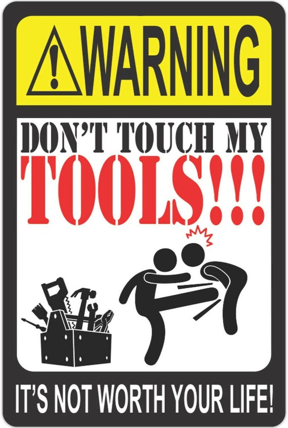 Funny warning sign vinyl sticker don t touch my tools