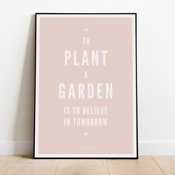 Instant Printable Download • To Plant A Garden Is To Believe In Tomorrow Quote, Audrey Hepburn • Digital Home Decor Wall Art