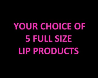 Any 5 Full Size Lip Products of Your Choice!! Specify the names in notes when purchasing this listing