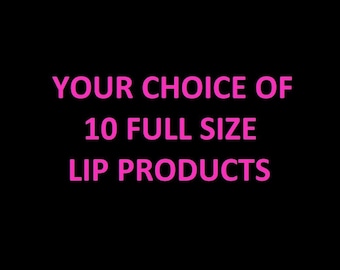 Any 10 Full Size Lip Products of Your Choice!! Specify the names in notes when purchasing this listing