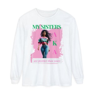 My Sisters ARe Prettier Than Yours AKA Unisex Garment-dyed Long Sleeve T-Shirt