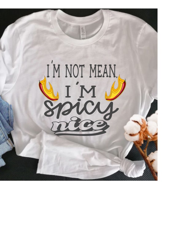 I\'m Not Mean, I\'m Spicy Nice PNG Sublimation File - Etsy