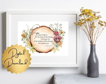 Printable download "To have faith is to be sure of the things we hope for, to be certain . . . " from Hebrews 11:1  Sizes for table or wall