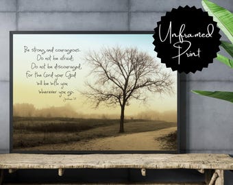 Printed (unframed) image Joshua 1:9 "Be strong and courageous.Do not be afraid; do not be discouraged . . . ." photographic fine art 9 sizes
