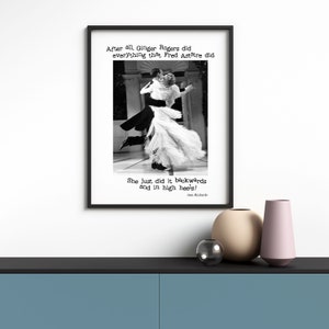 DIGITAL DOWNLOAD After all Ginger Rogers could do everything Fred Astaire could only backwards and in high heels in 3 sizes image 7