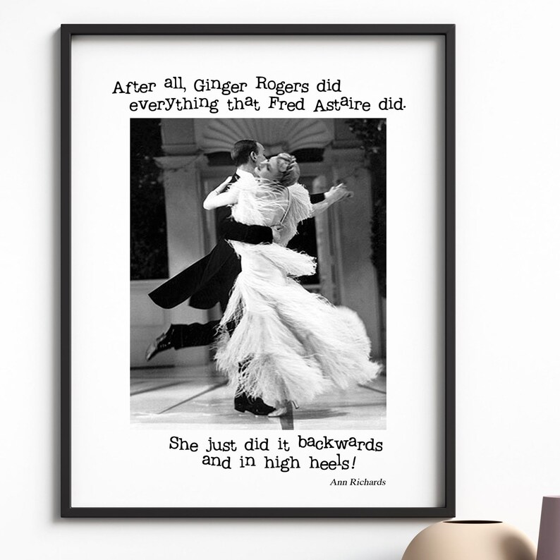 DIGITAL DOWNLOAD After all Ginger Rogers could do everything Fred Astaire could only backwards and in high heels in 3 sizes image 4