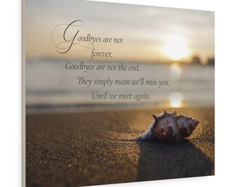 Canvas wrap "Goodbyes are not forever, goodbyes are not the end, They simply mean we'll miss you, until we meet again" Ships free