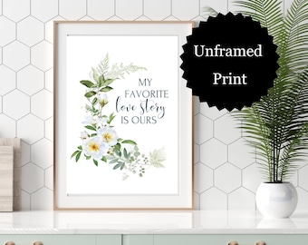 My Favorite Love Story Is Ours Print | Wedding, Shower Gift