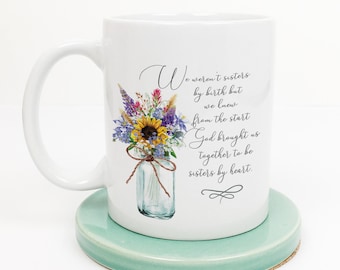 Friend ceramic mug "We weren’t sisters by birth, but we knew from the start, God brought us together . . . "  friend gift | FREE shipping!