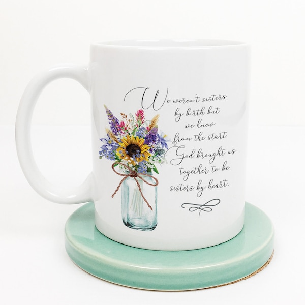 Friend ceramic mug "We weren’t sisters by birth, but we knew from the start, God brought us together . . . "  friend gift | FREE shipping!