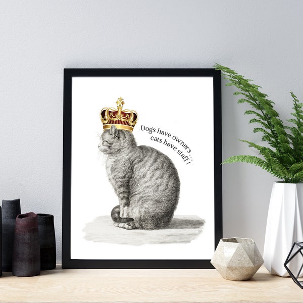 Dogs have masters, cats have staff Humorous, and true, quotation -  digital download for printing both left and right facing in three sizes