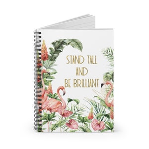 Flamingo notebook | watercolor design with quote "Stand tall and be brilliant" both spiral and hardbound styles - lined pages