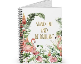 Flamingo notebook | watercolor design with quote "Stand tall and be brilliant" both spiral and hardbound styles - lined pages