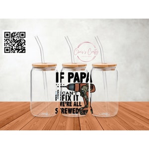 16 oz can glass UV DTF Ccc Exclusive If Papa can’t fix we’re all screwed 4” decal | Ready to apply  | Gifts for Him