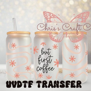UVDTF Wrap But First Coffee Daisy - Vaso de vidrio en lata de 16 oz, envoltura para café, listo para aplicar, adhesivo permanente a prueba de agua